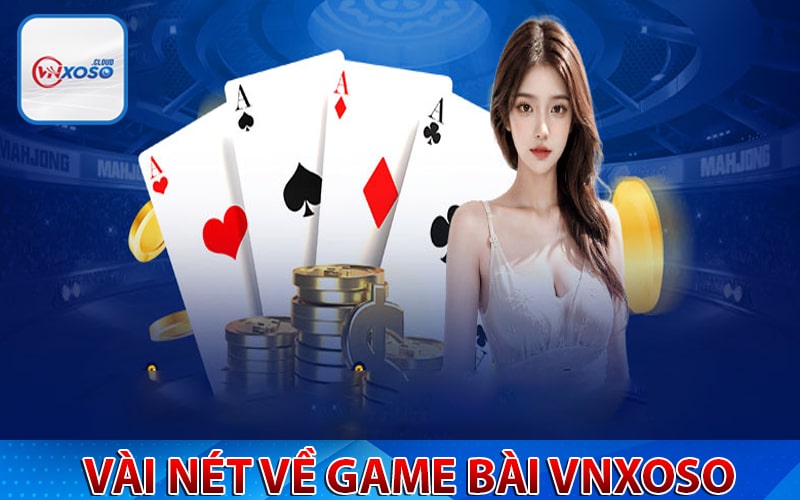 Một số tin tức liên quan đến sảnh game bài vnxoso