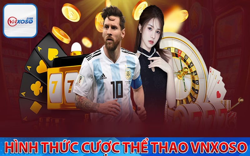 Những hình thức cá cược thể thao vnxoso cung cấp 