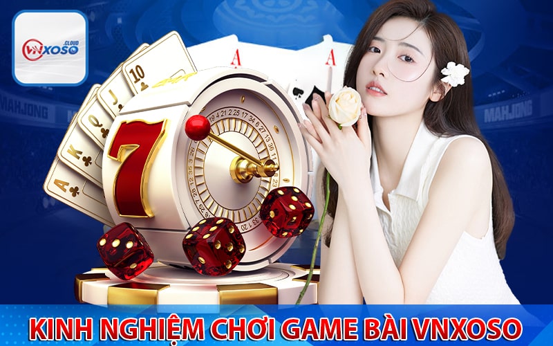 Kinh nghiệm cá cược game bài vnxoso 