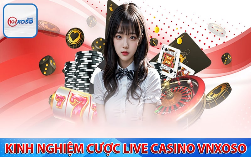 Kinh nghiệm cá cược live casino vnxoso cực đơn giản